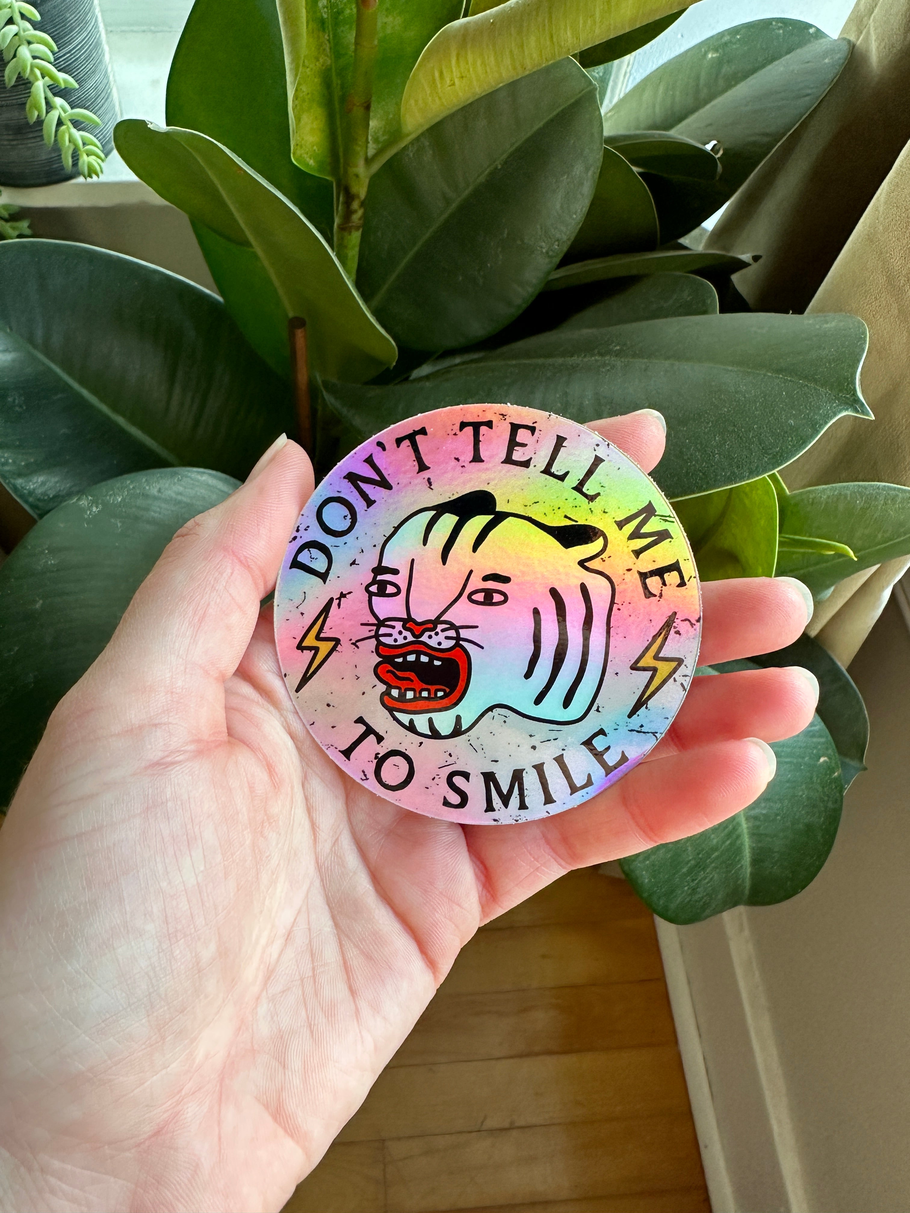 Don't Tell Me To Smile Holographic Sticker - Octopied Mind
