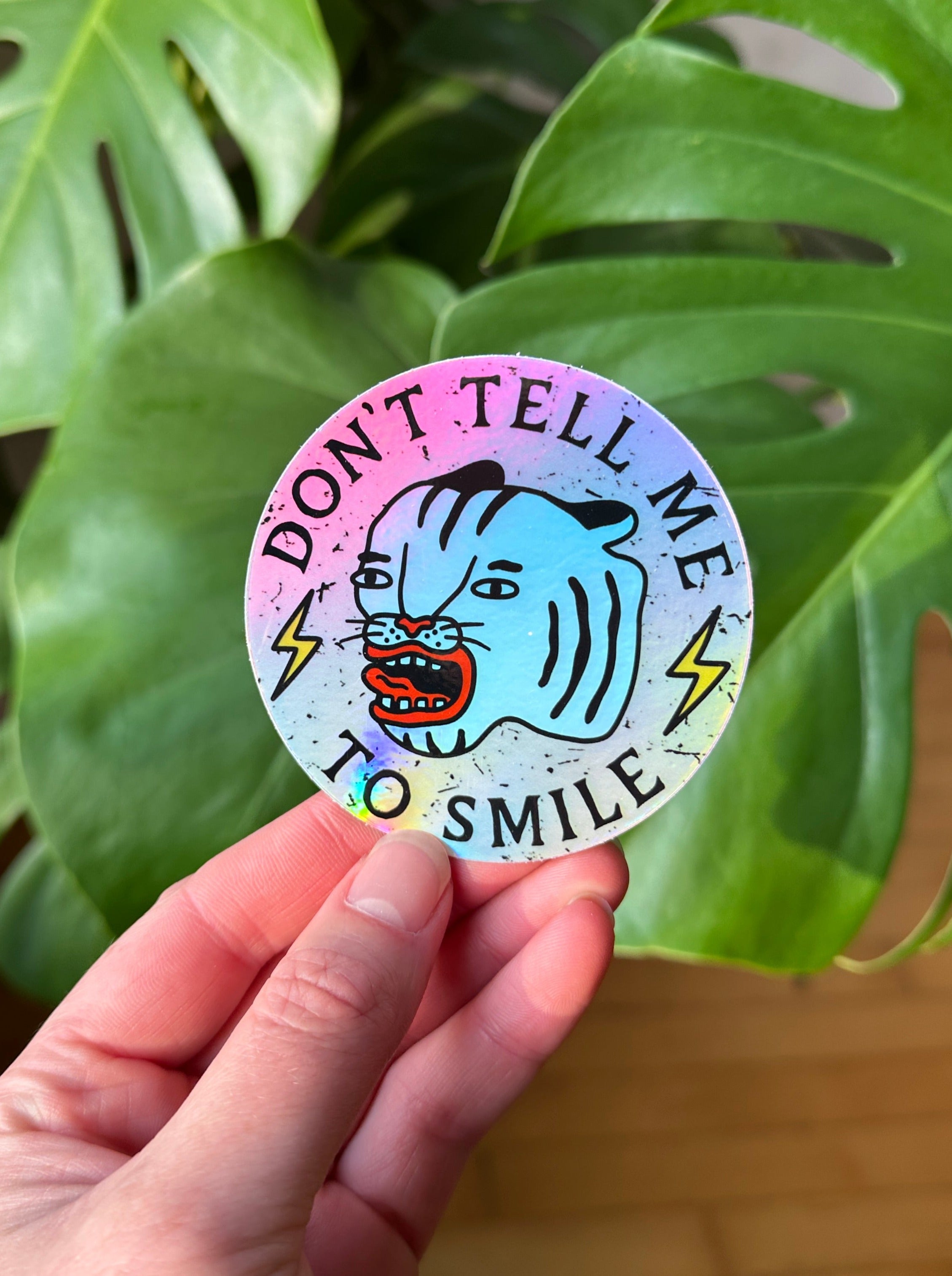 Don't Tell Me To Smile Holographic Sticker - Octopied Mind