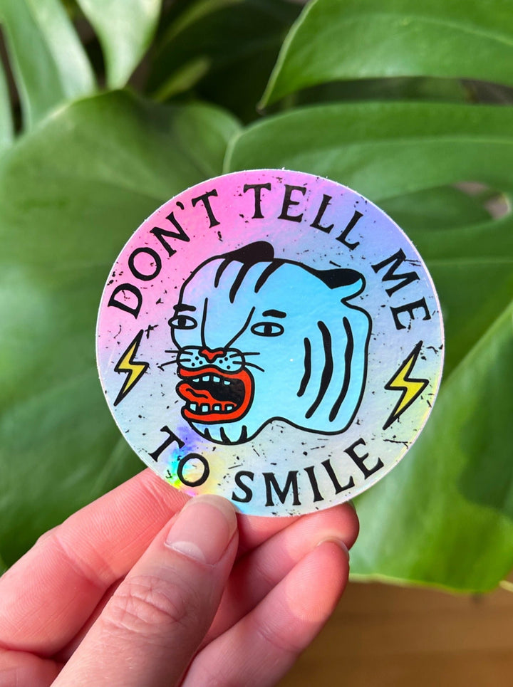 Don't Tell Me To Smile Holographic Sticker - Octopied Mind