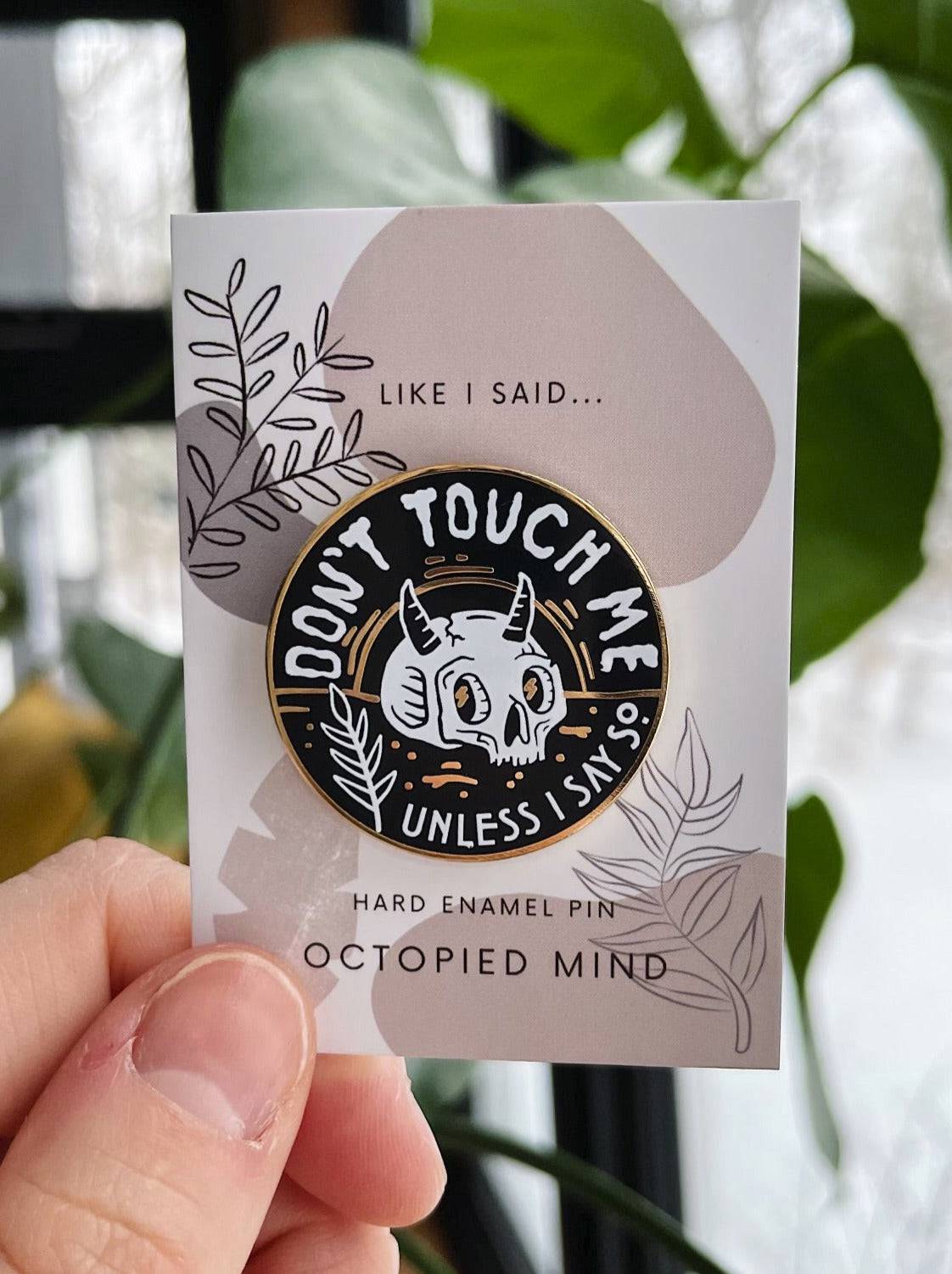 Don’t Touch Me Enamel Pin - Octopied Mind
